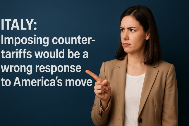 Italy: Imposing Counter-Tariffs Would Be a Wrong Response to America's Move